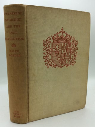 Item #191783 CATHERINE DE' MEDICI AND THE LOST REVOLUTION. Ralph Roeder