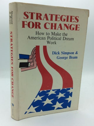 Item #191789 STRATEGIES FOR CHANGE: How to Make the American Political Dream Work. Dick Simpson,...