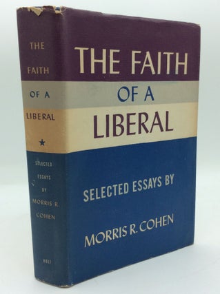 Item #191806 THE FAITH OF A LIBERAL. Morris R. Cohen
