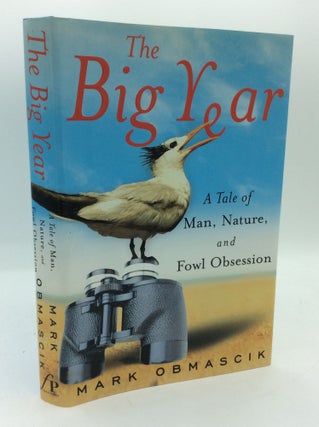 Item #191828 THE BIG YEAR: A Tale of Man, Nature, and Fowl Obsession. Mark Obmascik