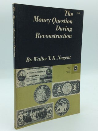 Item #191840 THE MONEY QUESTION DURING RECONSTRUCTION. Walter T. K. Nugent