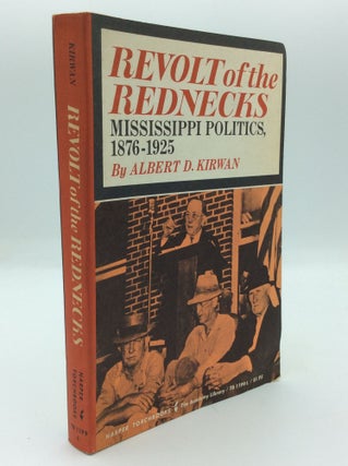 Item #191844 REVOLT OF THE REDNECKS: Mississippi Politics, 1876-1925. Albert D. Kirwan