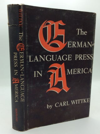 Item #191867 THE GERMAN-LANGUAGE PRESS IN AMERICA. Carl Wittke
