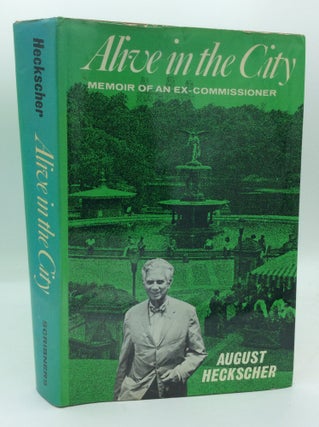 Item #191868 ALIVE IN THE CITY: Memoir of an Ex-Commissioner. August Heckscher