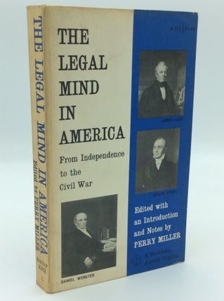 Item #191875 THE LEGAL MIND IN AMERICA from Independence to the Civil War. ed Perry Miller