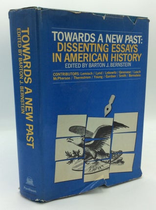 Item #191899 TOWARDS A NEW PAST: Dissenting Essays in American History. ed Barton J. Bernstein