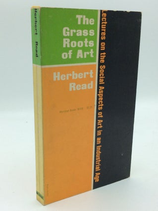 Item #191919 THE GRASS ROOTS OF ART. Herbert Read