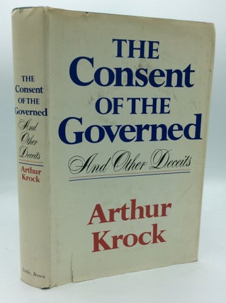 Item #191929 THE CONSENT OF THE GOVERNED and Other Deceits. Arthur Krock