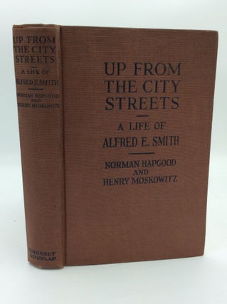Item #191940 UP FROM THE CITY STREETS: Alfred E. Smith; A Biographical Study in Contemporary...