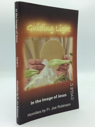 Item #191960 GUIDING LIGHT: In the Image of Jesus (Cycle C). Fr. Joe Robinson