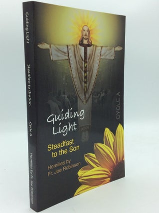 Item #191966 GUIDING LIGHT: Steadfast to the Son (Cycle A). Fr. Joe Robinson