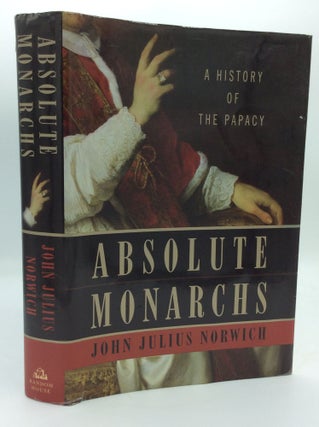 Item #191977 ABSOLUTE MONARCHS: A History of the Papacy. John Julius Norwich