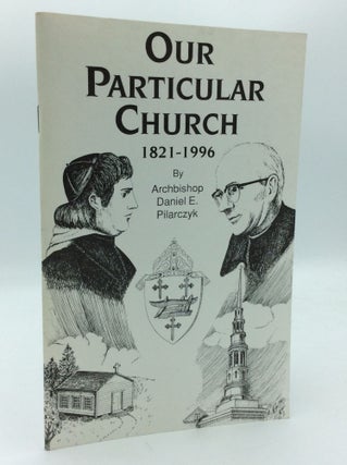 Item #191984 OUR PARTICULAR CHURCH 1821-1996. Daniel E. Pilarczyk