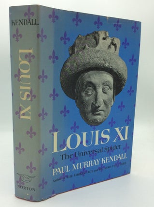 Item #192088 LOUIS XI: THE UNIVERSAL SPIDER. Paul Murray Kendall