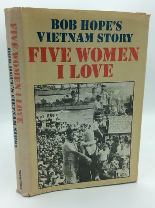 Item #192100 FIVE WOMEN I LOVE: Bob Hope's Vietnam Story. Bob Hope