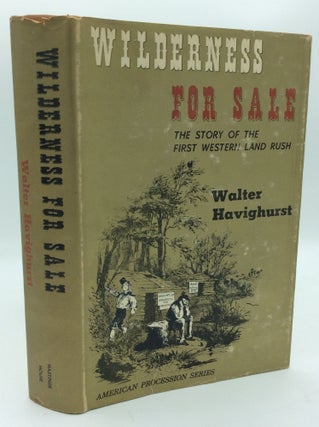 Item #192106 WILDERNESS FOR SALE: The Story of the First Western Land Rush. Walter Havighurst