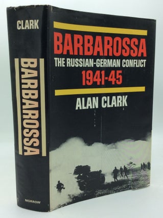 Item #192129 BARBAROSSA: THE RUSSIAN-GERMAN CONFLICT, 1941-45. Alan Clark