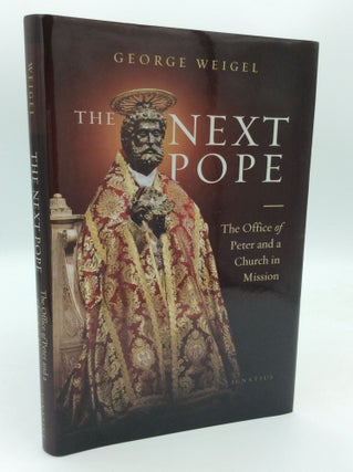 Item #192206 THE NEXT POPE: The Office of Peter and a Church in Mission. George Weigel