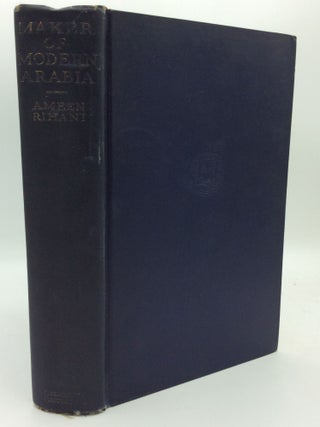 Item #192227 MAKER OF MODERN ARABIA: Ibn Sa'oud of Arabia. Ameen Rihani
