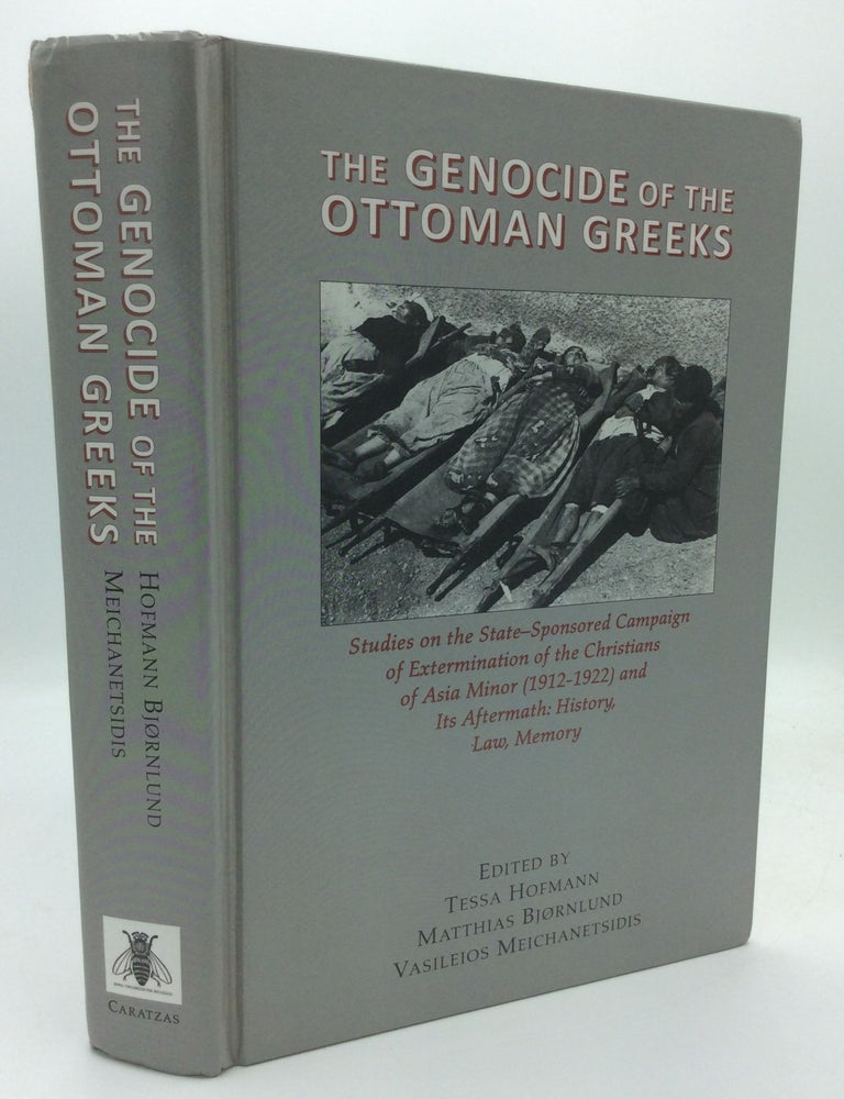 Item #192230 THE GENOCIDE OF THE OTTOMAN GREEKS: Studies on the State-Sponsored Campaign of Extermination of the Christians of Asia Minor, 1912-1922 and Its Aftermath; History, Law, Memory. Matthias Bjornlund Tessa Hofmann, eds Vasileios Meichanetsidis.