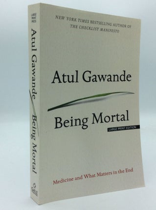 Item #192317 BEING MORTAL: Medicine and What Matters in the End. Atul Gawande