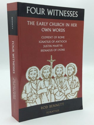 Item #192318 FOUR WITNESSES: The Early Church in Her Own Words. Rod Bennett
