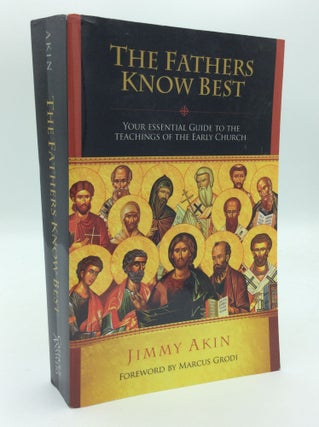 Item #192319 THE FATHERS KNOW BEST: Your Essential Guide to the Teachings of the Early Church....