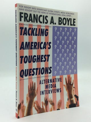 Item #192369 TACKLING AMERICA'S TOUGHEST QUESTIONS: Alternative Media Interviews. Francis A. Boyle