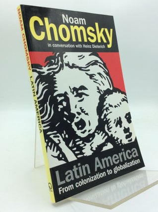 Item #192387 LATIN AMERICA: From Colonization to Globalization. Noam Chomsky, Heinz Dieterich