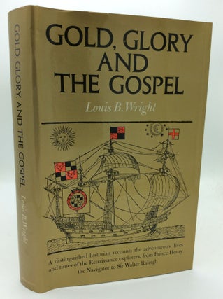 Item #192402 GOLD, GLORY, AND THE GOSPEL: The Adventurous Lives and Times of the Renaissance...