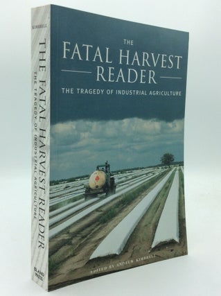 Item #192433 THE FATAL HARVEST READER: The Tragedy of Industrial Agriculture. ed Andrew Kimbrell