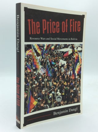 Item #192441 THE PRICE OF FIRE: resource Wars and Social Movements in Bolivia. Benjamin Dangl