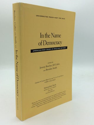 Item #192443 IN THE NAME OF DEMOCRACY: American war Crimes in Iraq and Beyond. Jill Cutler Jeremy...