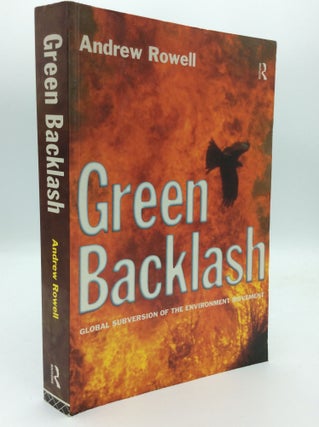 Item #192459 GREEN BACKLASH: Global Subversion of the Environmental Movement. Andrew Rowell