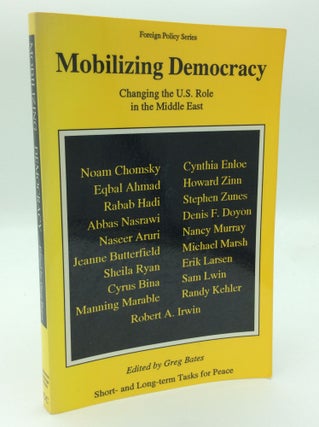 Item #192481 MOBILIZING DEMOCRACY: Changing the U.S. Role in the Middle East. ed Greg Bates