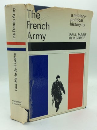 Item #192508 THE FRENCH ARMY: A Military-Political History. Paul-Marie de la Gorce