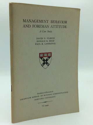 Item #192535 MANAGEMENT BEHAVIOR AND FOREMAN ATTITUDE: A Case Study. Donald R. Booz David N....