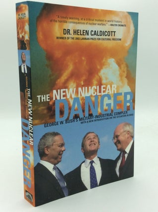 Item #192537 THE NEW NUCLEAR DANGER: George W. Bush's Military-Industrial Complex. Helen Caldicott