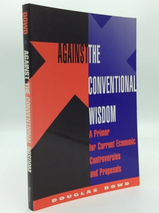 Item #192551 AGAINST THE CONVENTIONAL WISDOM: A Primer for Current Economic Controversies and...