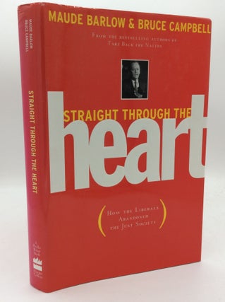 Item #192556 STRAIGHT THROUGH THE HEART: How the Liberals Abandoned the Just Society. Maude...