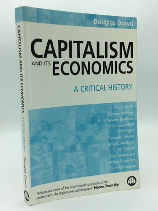 Item #192560 CAPITALISM AND ITS ECONOMICS: A Critical History. Douglas Dowd