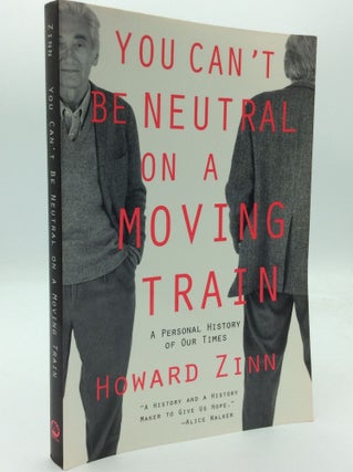 Item #192578 YOU CAN'T BE NEUTRAL ON A MOVING TRAIN: A Personal History of Our Times. Howard Zinn