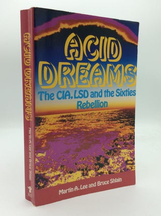 Item #192583 ACID DREAMS: The CIA, LSD, and the Sixties Rebellion. Martin A. Lee, Bruce Shlain