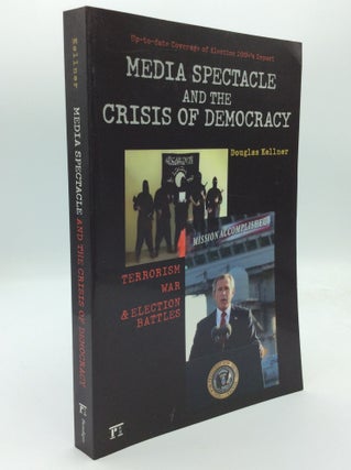Item #192594 MEDIA SPECTACLE AND THE CRISIS OF DEMOCRACY: Terrorism, War, and Election Battles....