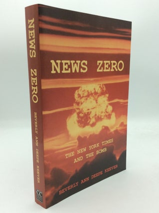 Item #192599 NEWS ZERO: The New York Times and the Bomb. Beverly Deepe Keever