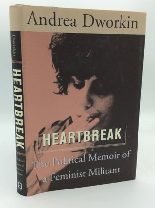 Item #192655 HEARTBREAK: The Political Memoir of a Feminist Militant. Andrea Dworkin