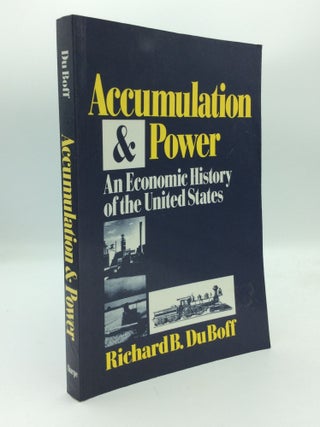 Item #192664 ACCUMULATION & POWER: An Economic History of the United States. Richard B. Du Boff