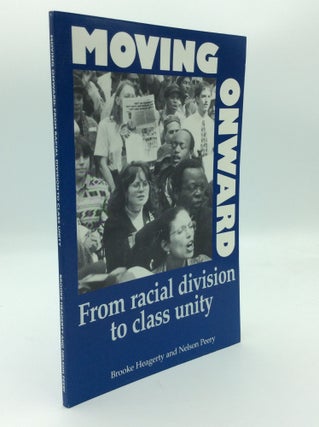 Item #192681 MOVING ONWARD: From Racial Division to Class Unity. Brooke Heagerty, Nelson Peery