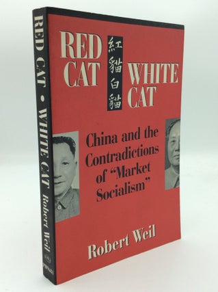 Item #192683 RED CAT, WHITE CAT: China and the Contradictions of "Market Socialism" Robert Weil
