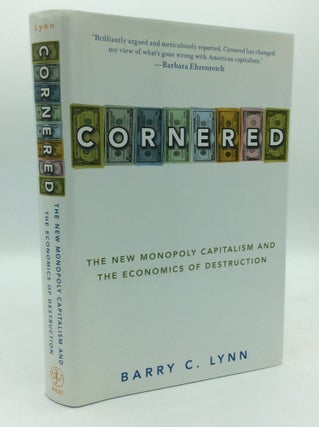 Item #192715 CORNERED: The New Monopoly Capitalism and the Economics of Destruction. Bary C. Lynn
